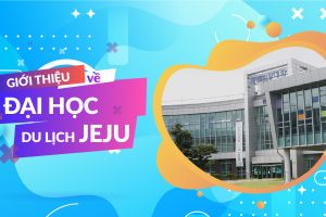 GIỚI THIỆU VỀ ĐẠI HỌC DU LỊCH JEJU